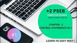 PSEB +2 CLASS COMPUTER SCIENCE / CHAPTER 2nd CONTROL STATEMENTS IN C / (NEW SYLLABUS 2021-22).