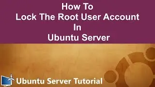 How To Lock The Root User Account In Ubuntu Server