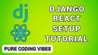 REACT JS Django Basic Setup Slow Paced Tutorial - Pure Coding Vibes