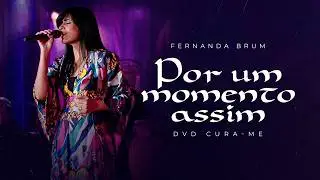 Fernanda Brum - Por Um Momento Assim | DVD Cura-me