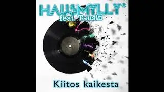 Hausmylly feat. Tauski - Kiitos Kaikesta (Official Audio Video)