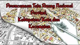 Perencanaan Tata Ruang Nasional, Provinsi, Kabupaten/Kota dan Kecamatan.