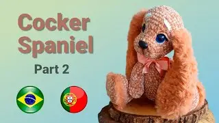 🐶 Aprenda a Crochetar uma Adorável Cocker Spaniel !!! #2 🐶