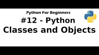 #12 Python for Beginners - Classes and Objects