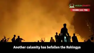 ROHINGYA EMERGENCY | MuslimCharity.org.uk | HELP NOW | ROHINGYA | FIRE