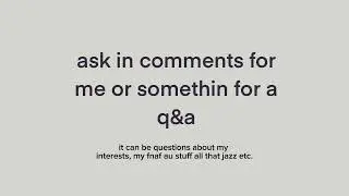 ask me questions for my q&a (read desc)