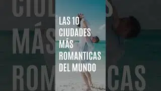 10 ciudades más románticas del mundo !!