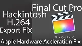 Hackintosh H.264 Export Fix | Enable Intel Quick Sync | Final Cut Pro | RX 500 400 & VEGA 56 64