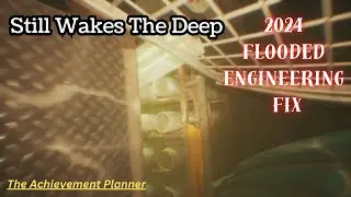Still Wakes The Deep - 2024 FLOODED ENGINEERING FIX - How to get past the glitch