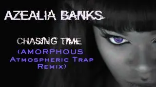 Azealia Banks - "Chasing Time" (Amorphous Atmospheric Trap Remix)