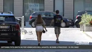 DIFFONDE FOTO EROTICHE PER VENDICARSI DELL'AMANTE: 38 ENNE A PROCESSO  | 31/05/2022