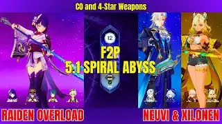 5.1 SPIRAL ABYSS F2P Clear - C0 Raiden Overload - C0 Neuvillette + Xilonen