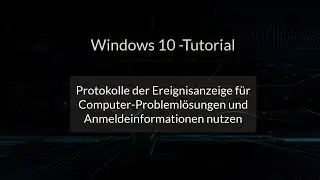 Protokolle der Ereignisanzeige für Problemlösungen und Windows 10 Benutzer-Anmeldeinfos nutzen