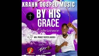 KRAHN GOSPEL MUSIC BY HIS GRACE BY MIN. PRINCE FOSTER JAIGBEH