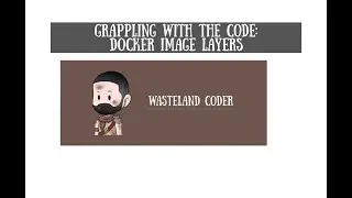 Grappling With the Code - Docker Image Layers