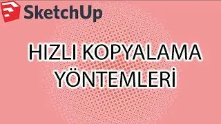 SKECHUP-HIZLI KOPYALAMA YÖNTEMLERİ HIZLI KOPYALAMA NASIL YAPABİLİRİM KISAYOLLAR