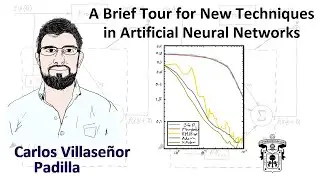 A Brief tour for New Techniques in Artificial Neural Networks - Carlos Villaseñor Padilla