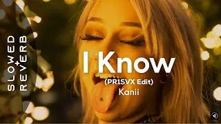 Kanii - I Know (PR1SVX Edit) (s l o w e d + r e v e r b) 