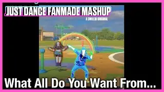 Just Dance Fanmade Mashup: What All Do You Want From Me? By Precious Brown