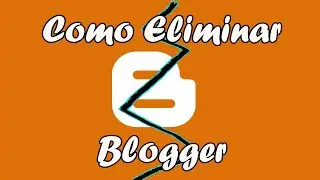 Cómo Eliminar un blog en Blogger | Definitivo