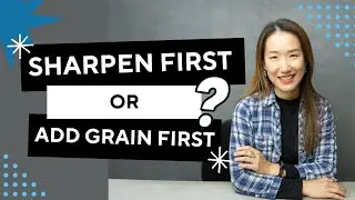 Should you sharpen an image first or add grain first? Photo editing myth that you need to know