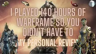 I played 140 hours of Warframe so you don't have to  My personal Review
