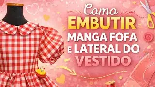 Como embutir manga fofa e a lateral do vestido infantil