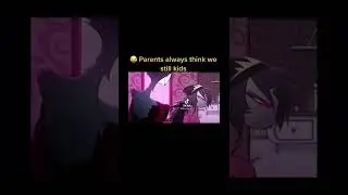 😂 Parents always think we still kids