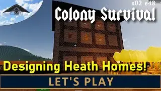 Designing Heath Homes!  Let's Play Colony Survival s02 e48