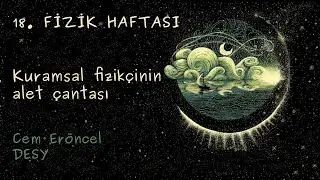 18. Fizik Haftası: Kuramsal fizikçinin alet çantası | Cem Eröncel