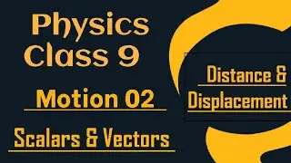 Motion 02 | Physics | Class 9 | Scalars & Vectors | Distance & Displacement