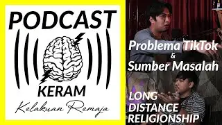 Podcast Keram (Kelakuan Remaja) Part 2 Problema TikTok dan sumber masalah Long Distance Religionship