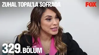 Zuhal Topal'la Sofrada 329. Bölüm