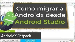 Android Course - Migrate project to Jetpack / AndroidX with Android Studio
