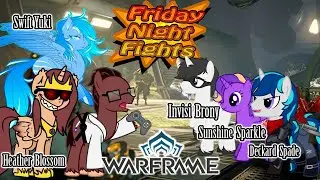 Friday Night Fights - Warframe (ft. Swift, Deckard, Invisi Brony, Heather & Sunshine)