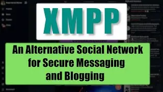 XMPP (and Movim) As An Alternate Social Network For Secure Messaging and Blogging