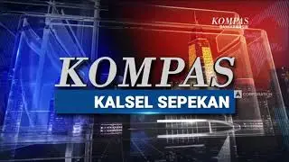[KompasTV Banjarmasin] OBB Kompas Kalsel Sepekan (New Look 2025)