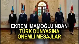 Important messages from Ekrem İmamoğlu to the Turkish World