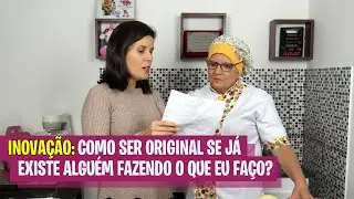 Inovação: Como ser original se já existe algém fazendo o que eu faço?