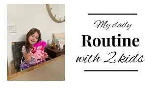 My Daily Routine with 2 kids