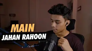 Main Jahan Rahoon Unplugged | Sayant Music
