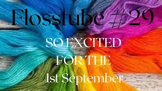 Flosstube #29 - So excited for the 1st September - SAL time