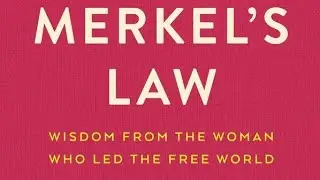 Merkel's Law Wisdom from the Woman Who Led the Free World By Melissa Eddy