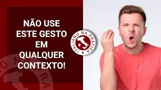 Não faça a besteira de usar este gesto em qualquer contexto!