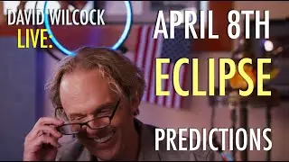 David Wilcock LIVE: April 8th Eclipse Predictions — Epic Events Incoming!