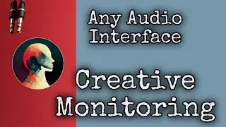 Signal Flow of Any Audio Interface - Creative Monitoring
