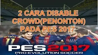 2 Cara Disable Crowd(Penonton) PES 2017-Solusi Mengurangi Lag