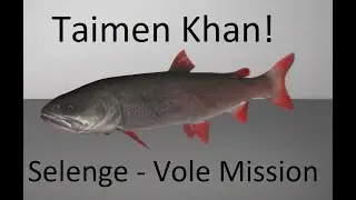 Fishing Planet - Selenge Vole Mission - Part 2 - Taimen Khan
