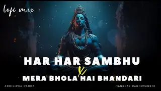 Har Har Sambhu x Mera Bhola Hai Bhandari | Shiv Bhajan | Lofi  - Mix | Abhilipsa Panda | Hanshraj