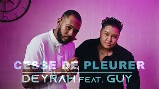 DEYRAH Feat. GUY - Cesse de pleurer (CLIP OFFICIEL) 4K